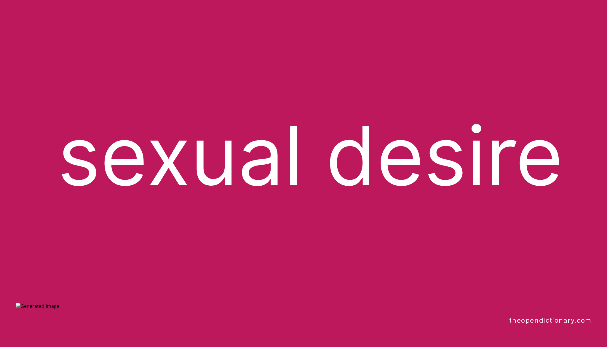 Sexual desire Meaning of Sexual desire Definition of Sexual desire Example of Sexual desire